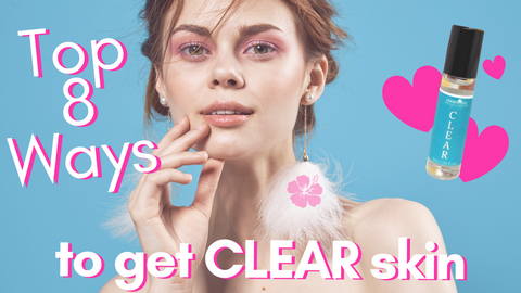 Our Top 8 Ways to get CLEAR Skin